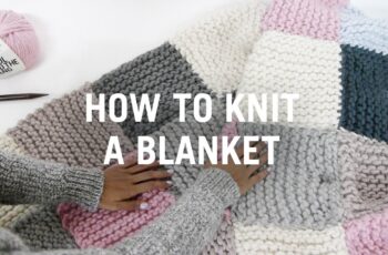How to Knit a Blanket – Step By Step How to Knit a Blanket – Step By Step