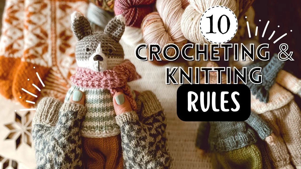 The 10 RULES That Made Me a BETTER Crocheter & Knitter
