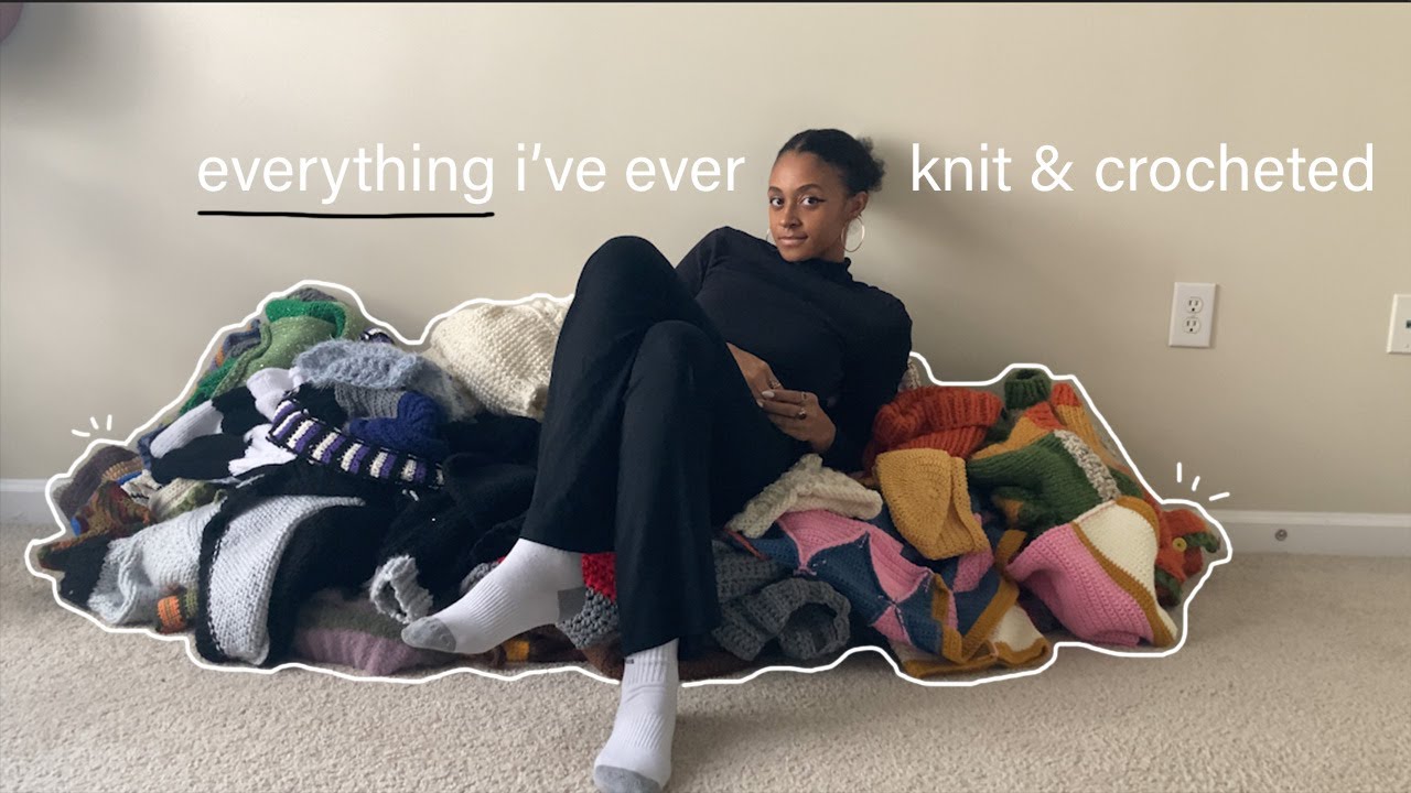 Everything i’ve ever knit & crocheted.