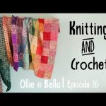 KNITTING & CROCHET PODCAST | Episode #26 Socks, Blankets, Shawls And Much More!