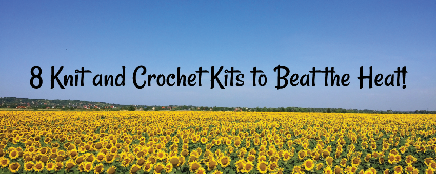 8 Knit and Crochet Kits to Beat the Heat!