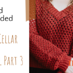 Spring Cellar Sweater – Part 3 Tutorial