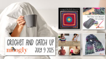 Crochet and Catch Up with Moogly – July 9, 2025