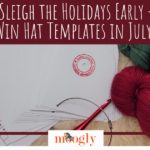 Sleigh the Holidays Early – Win Hat Templates in July!