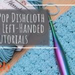 Bubble Pop Dishcloth Tutorial – Right and Left-Handed Videos