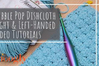 Bubble Pop Dishcloth Tutorial – Right and Left-Handed Videos Bubble Pop Dishcloth Tutorial – Right and Left-Handed Videos