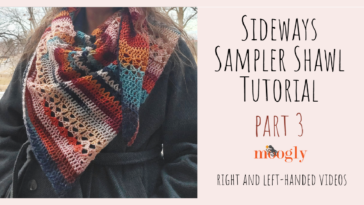 Sideways Sampler Shawl – Part 3 Tutorial